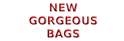 New Gorgeous Bags